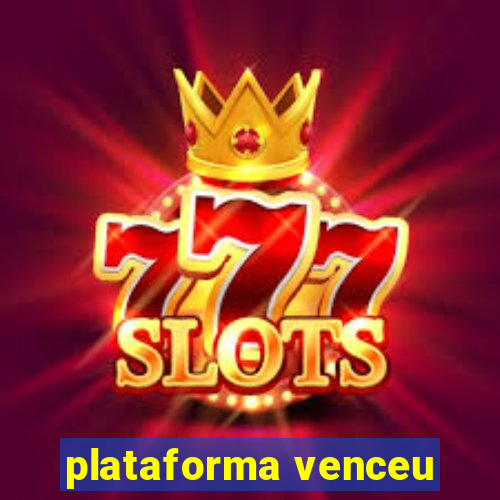 plataforma venceu